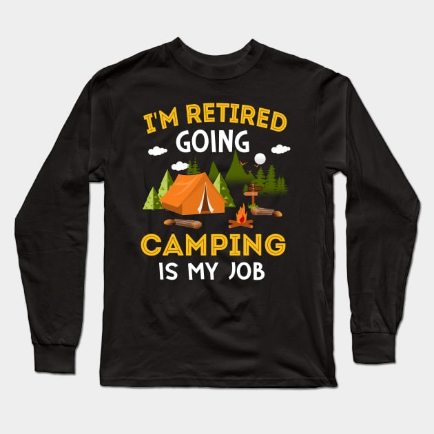 I'm Retired Going Camping Is My Job Long Sleeve T-Shirt by Margaretsantana